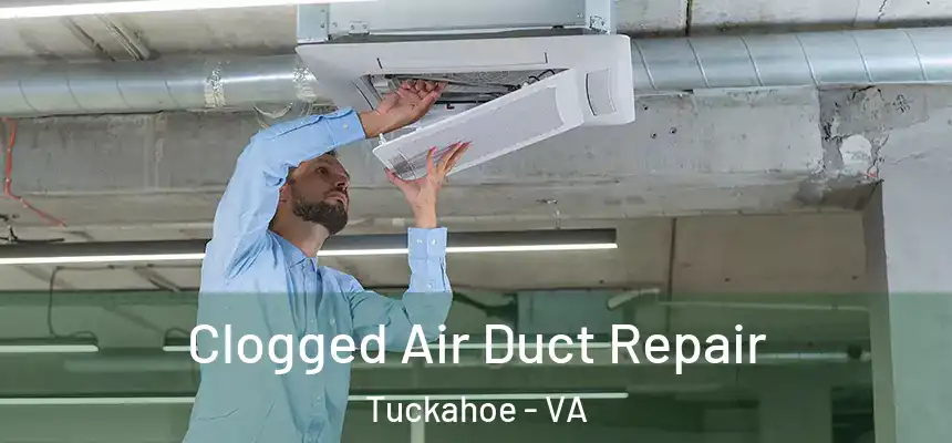  Clogged Air Duct Repair Tuckahoe - VA