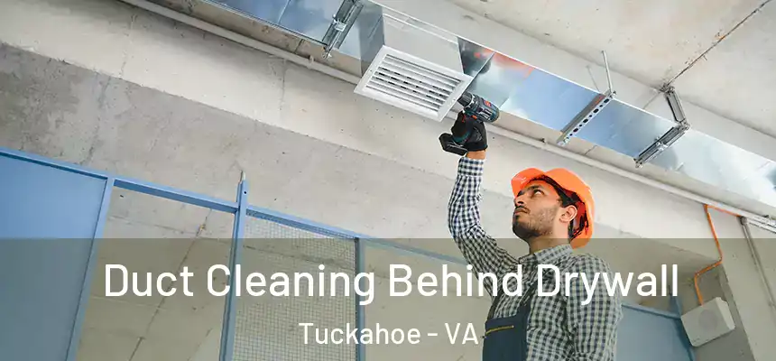  Duct Cleaning Behind Drywall Tuckahoe - VA