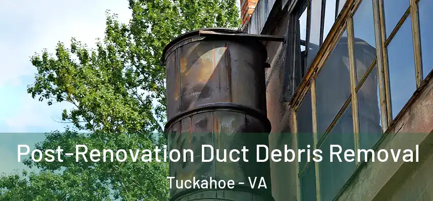  Post-Renovation Duct Debris Removal Tuckahoe - VA